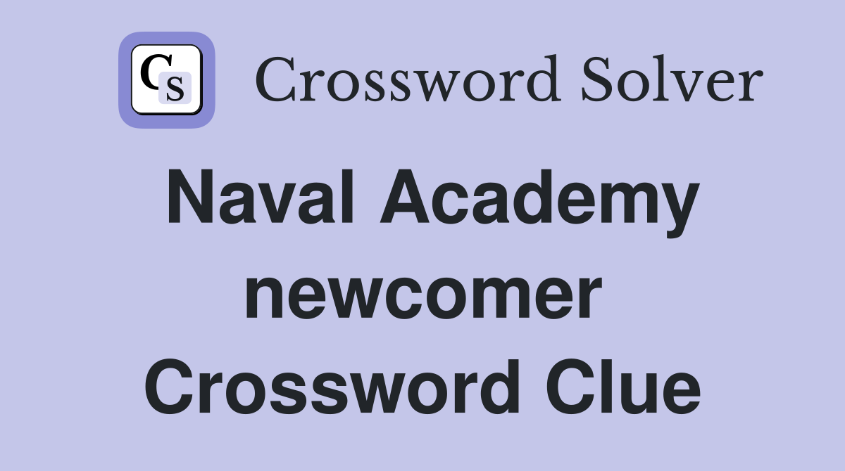 Naval Academy newcomer Crossword Clue