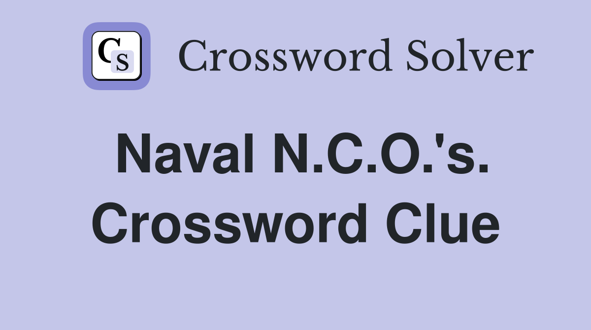 Naval N.C.O.'s. Crossword Clue