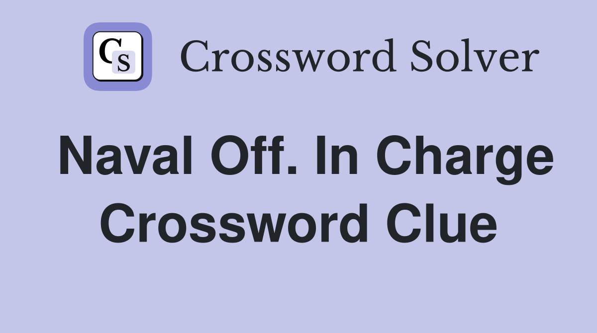 Naval Off. In Charge Crossword Clue