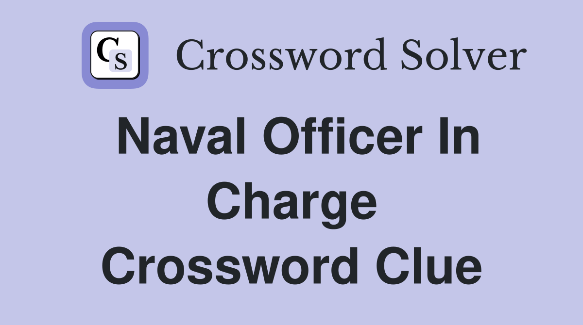 Naval Officer In Charge Crossword Clue
