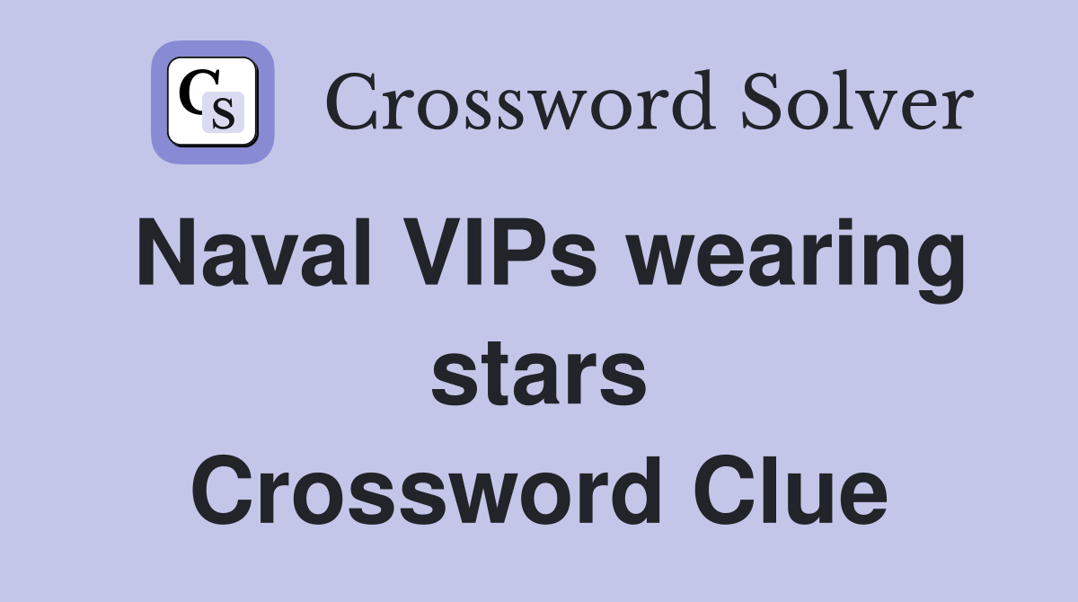 Naval VIPs wearing stars Crossword Clue