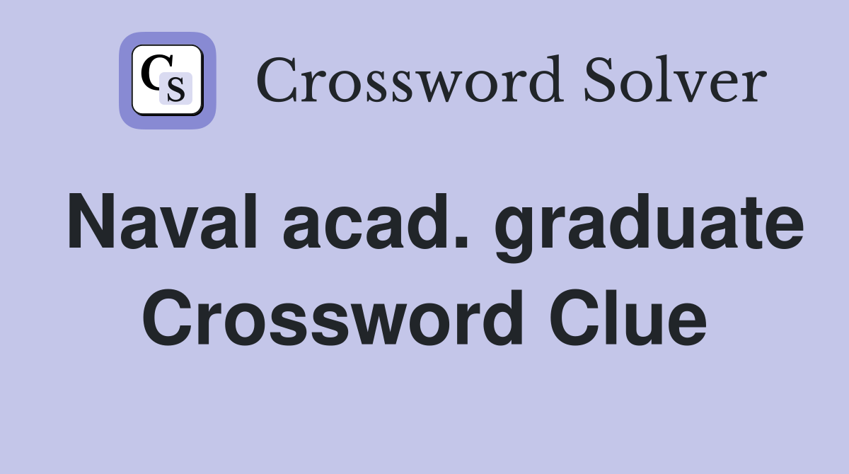 Naval acad. graduate Crossword Clue