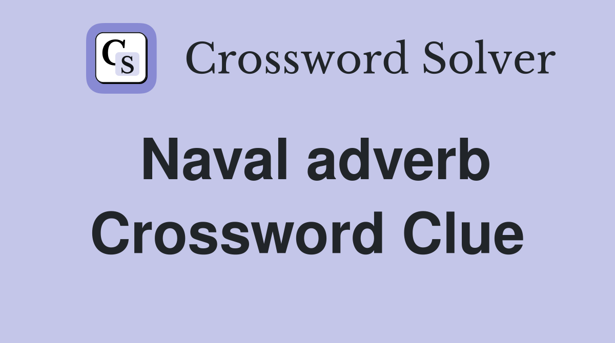 Naval adverb Crossword Clue