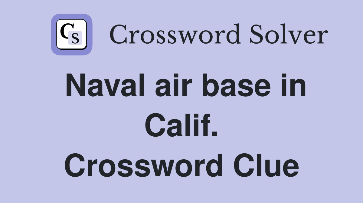 Naval air base in Calif. Crossword Clue