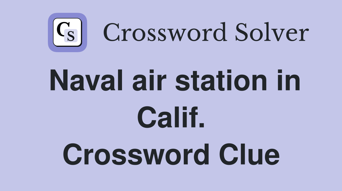 Naval air station in Calif. Crossword Clue