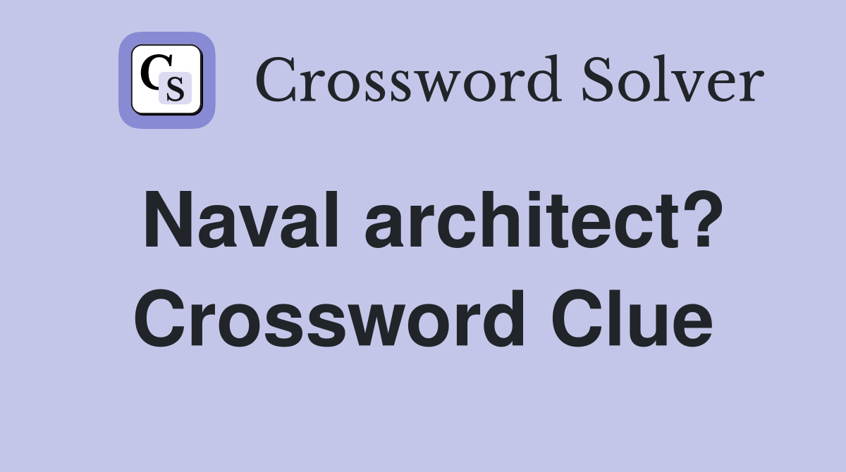 Naval architect? Crossword Clue