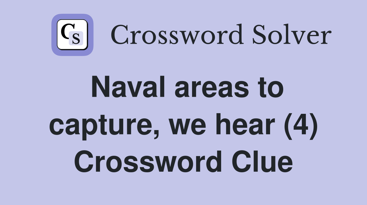 Naval areas to capture, we hear (4) Crossword Clue