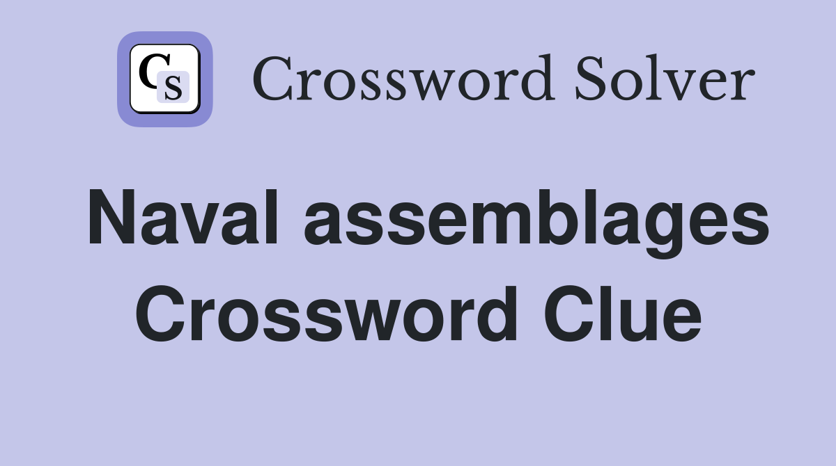 Naval assemblages Crossword Clue