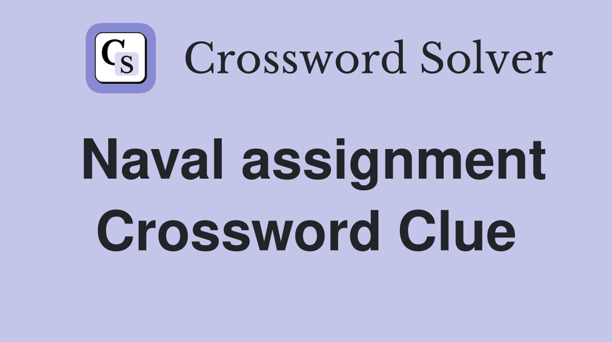 Naval assignment Crossword Clue