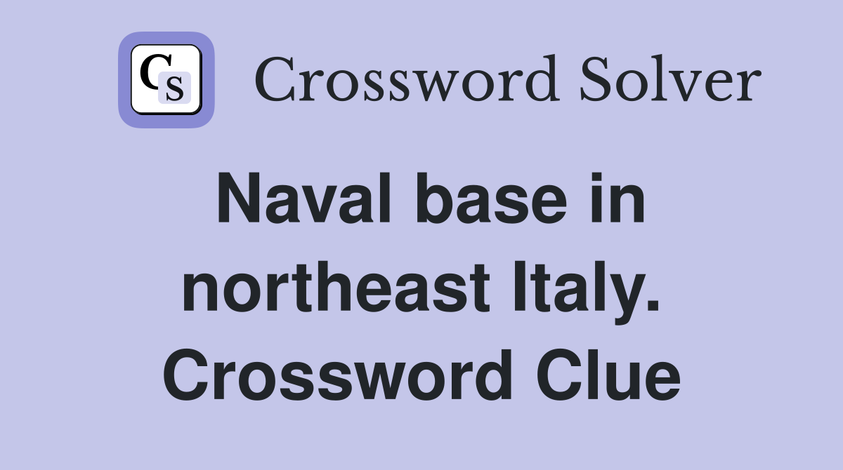 Naval base in northeast Italy. Crossword Clue