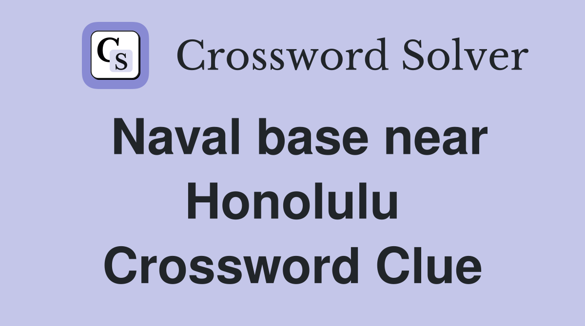 Naval base near Honolulu Crossword Clue