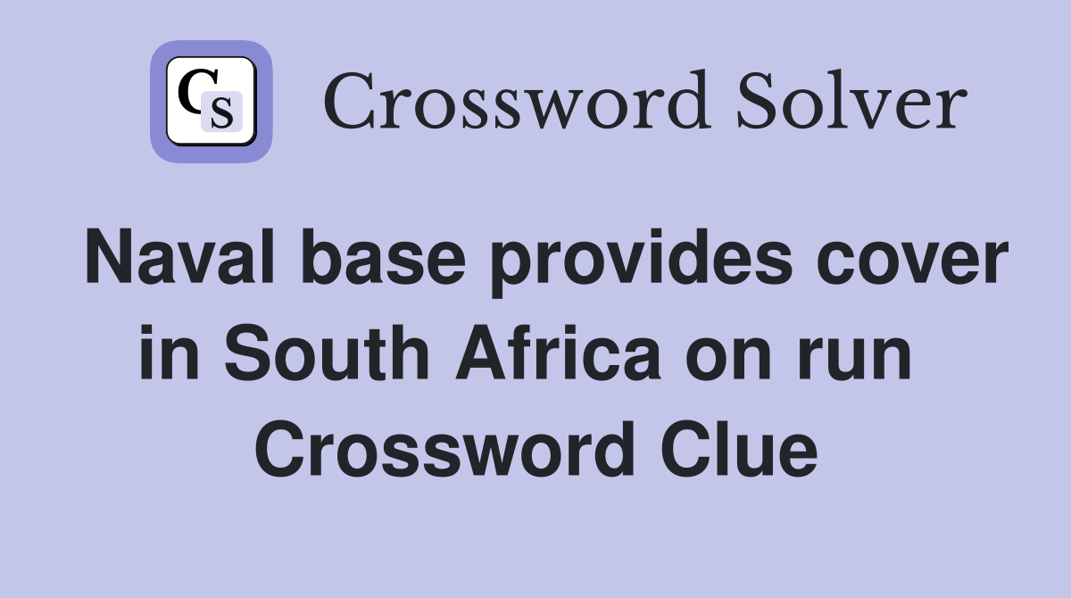 Naval base provides cover in South Africa on run  Crossword Clue