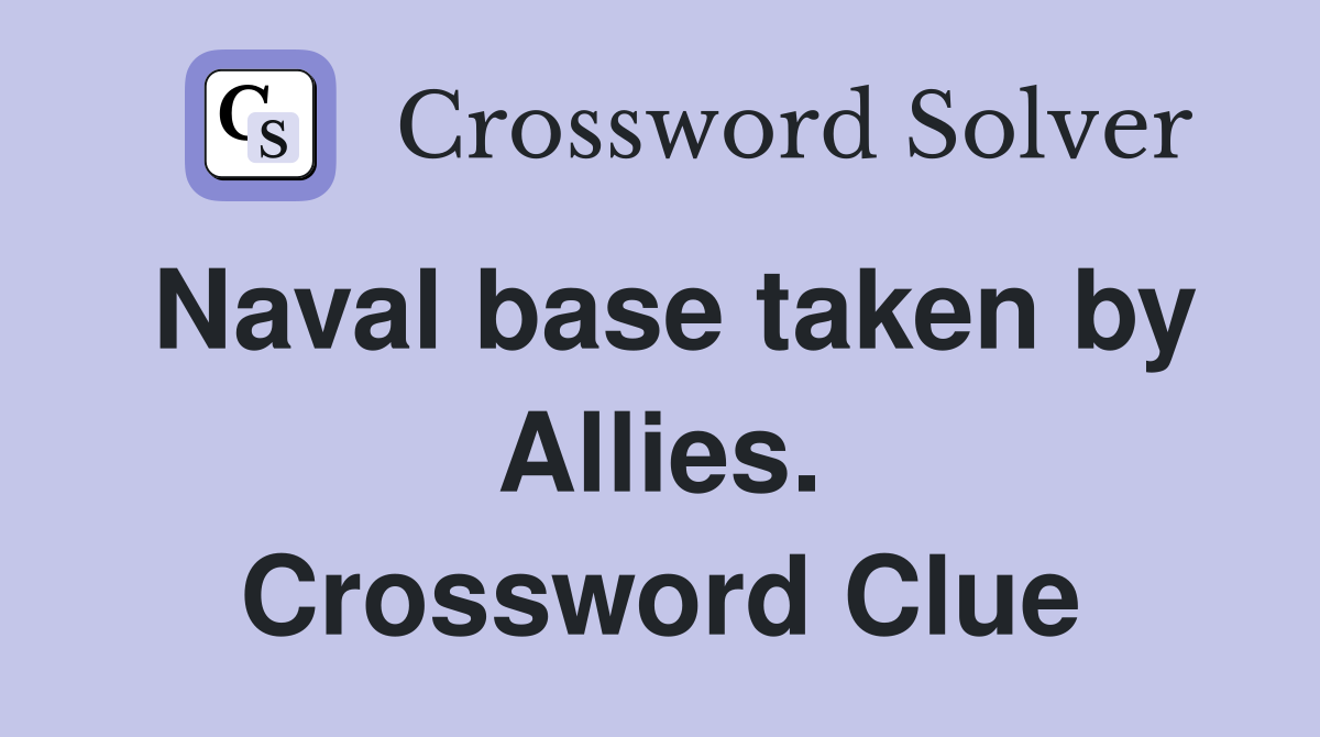 Naval base taken by Allies. Crossword Clue