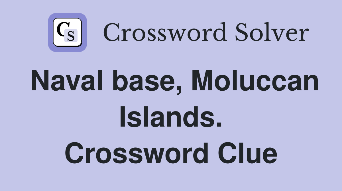 Naval base, Moluccan Islands. Crossword Clue