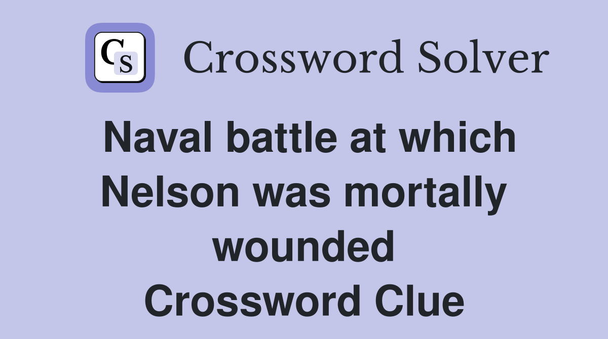 Naval battle at which Nelson was mortally wounded Crossword Clue