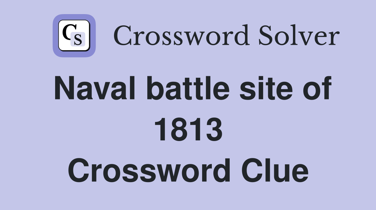 Naval battle site of 1813 Crossword Clue