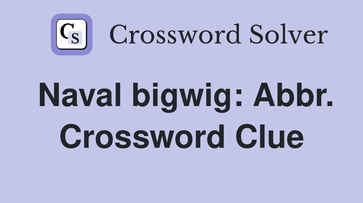 Naval bigwig: Abbr. Crossword Clue