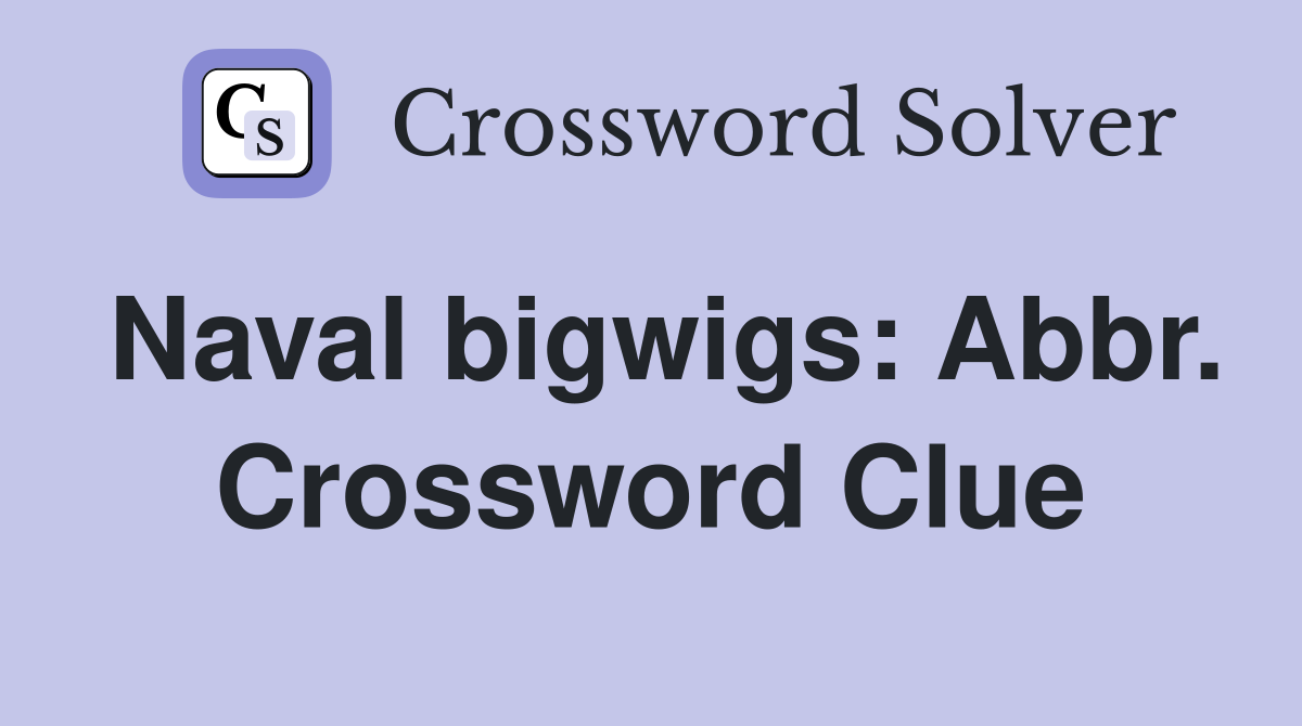 Naval bigwigs: Abbr. Crossword Clue