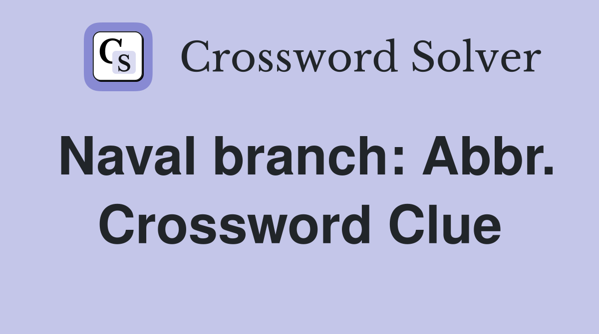 Naval branch: Abbr. Crossword Clue