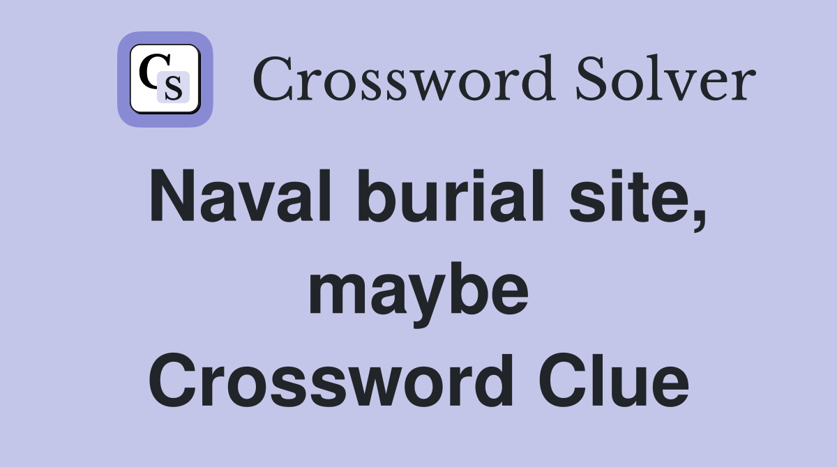 Naval burial site, maybe Crossword Clue