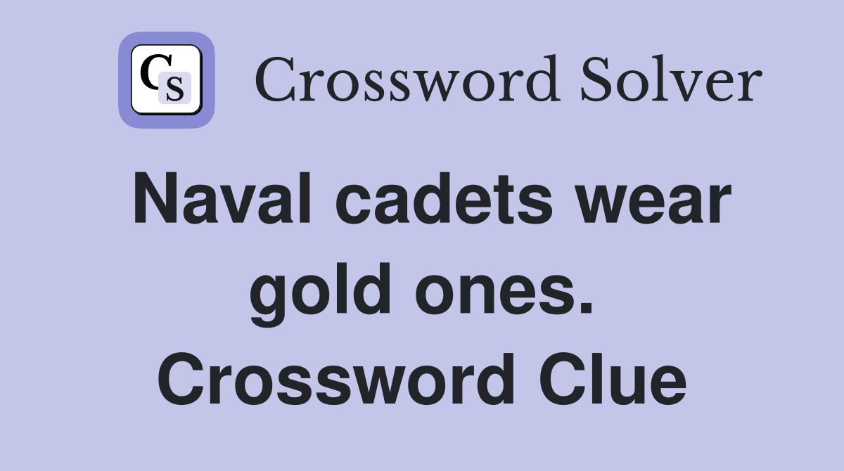 Naval cadets wear gold ones. Crossword Clue