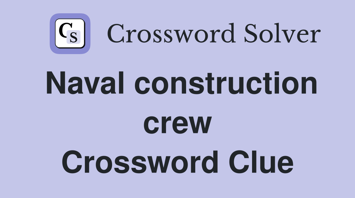Naval construction crew Crossword Clue