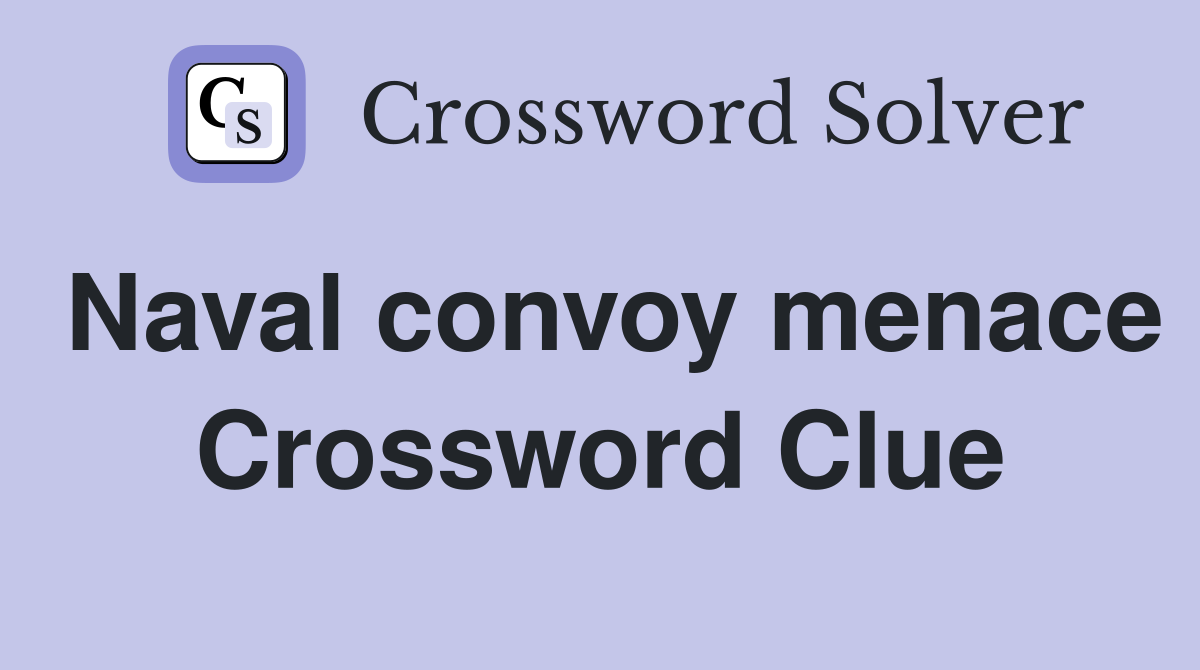 Naval convoy menace Crossword Clue