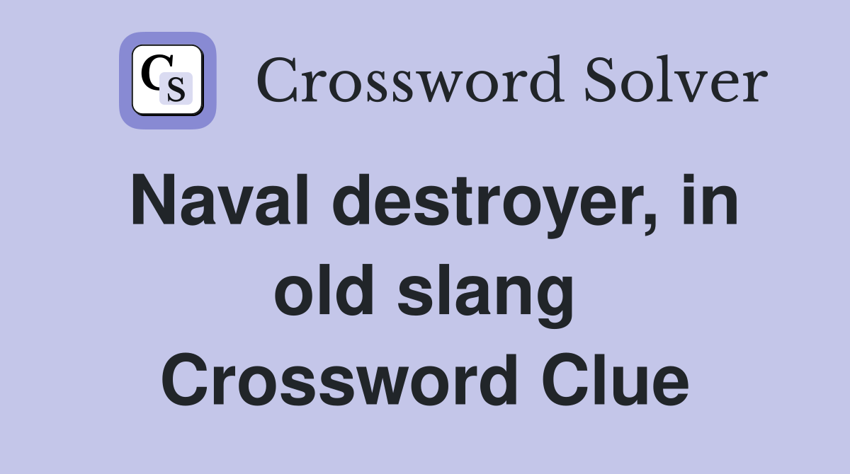 Naval destroyer, in old slang Crossword Clue