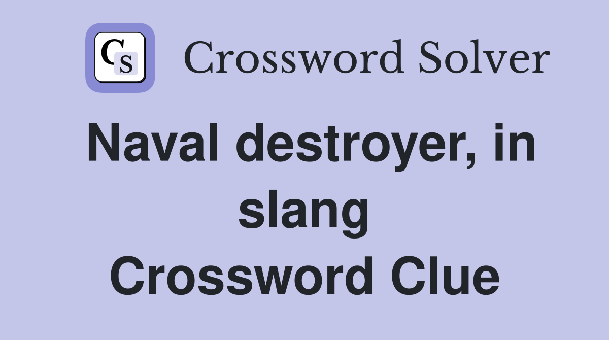 Naval destroyer, in slang Crossword Clue