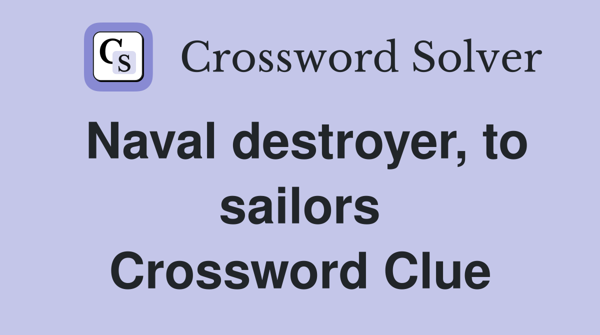 Naval destroyer, to sailors Crossword Clue