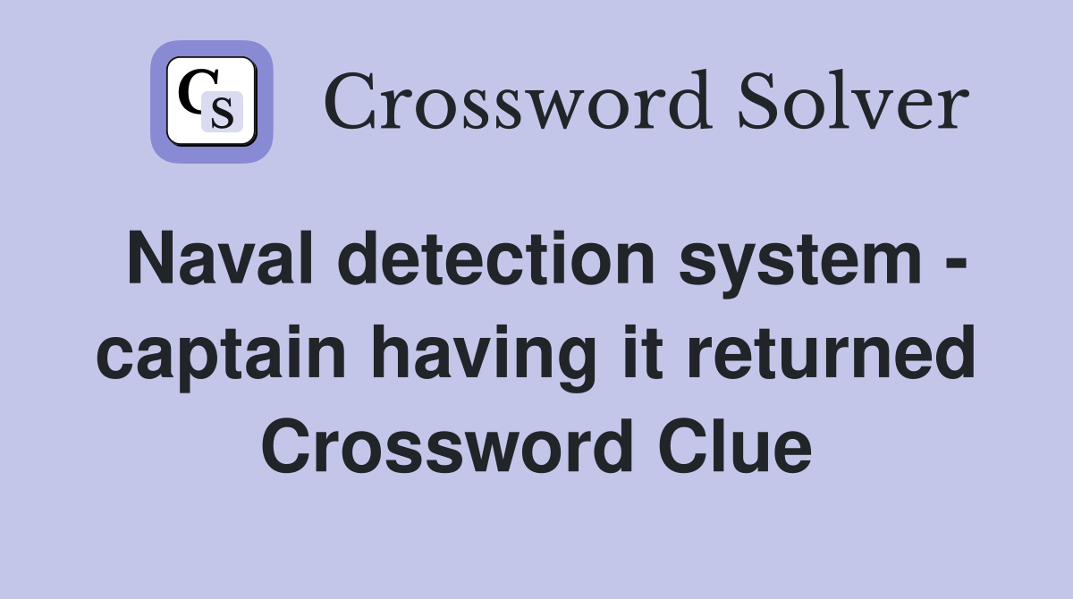 Naval detection system - captain having it returned Crossword Clue