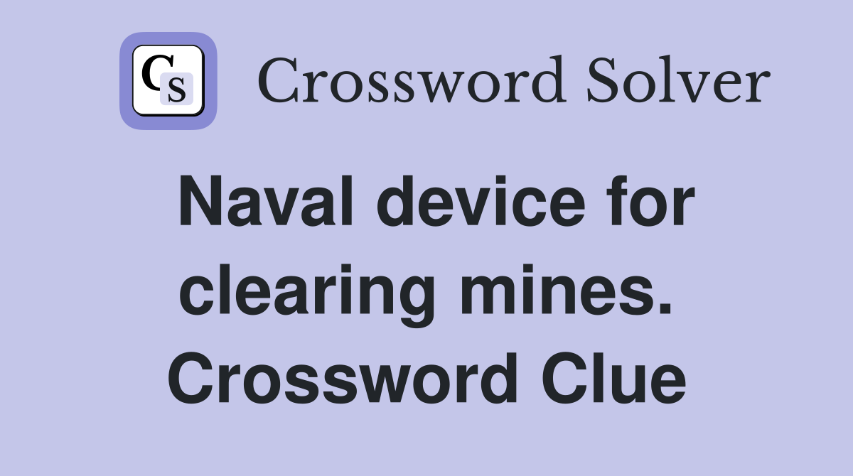 Naval device for clearing mines. Crossword Clue