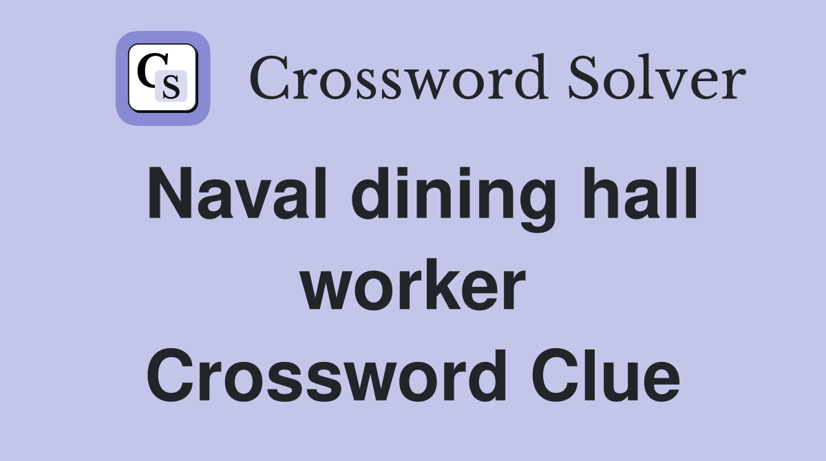 Naval dining hall worker Crossword Clue