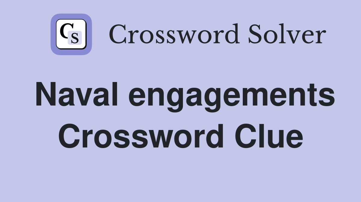 Naval engagements Crossword Clue