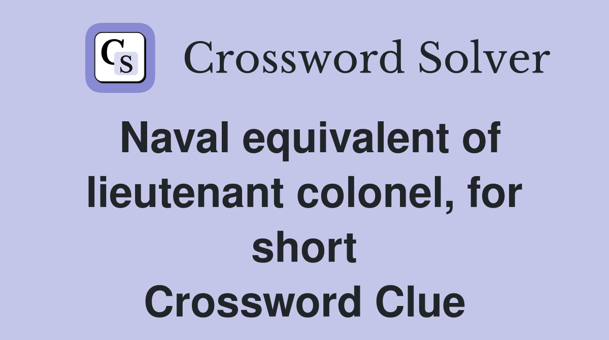 Naval equivalent of lieutenant colonel, for short Crossword Clue