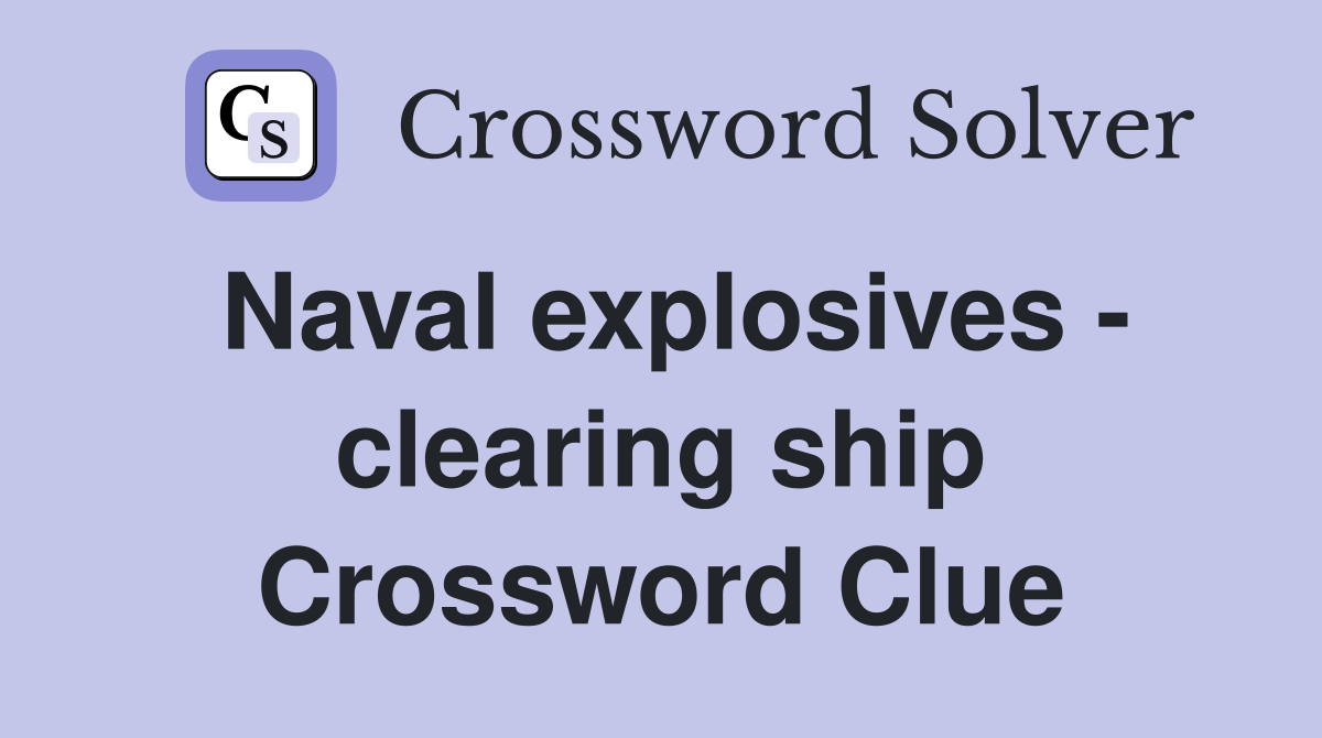 Naval explosives - clearing ship Crossword Clue
