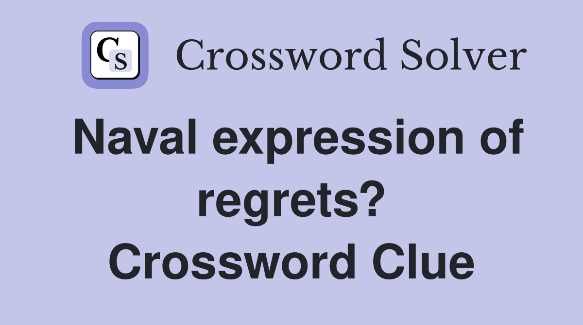 Naval expression of regrets? Crossword Clue