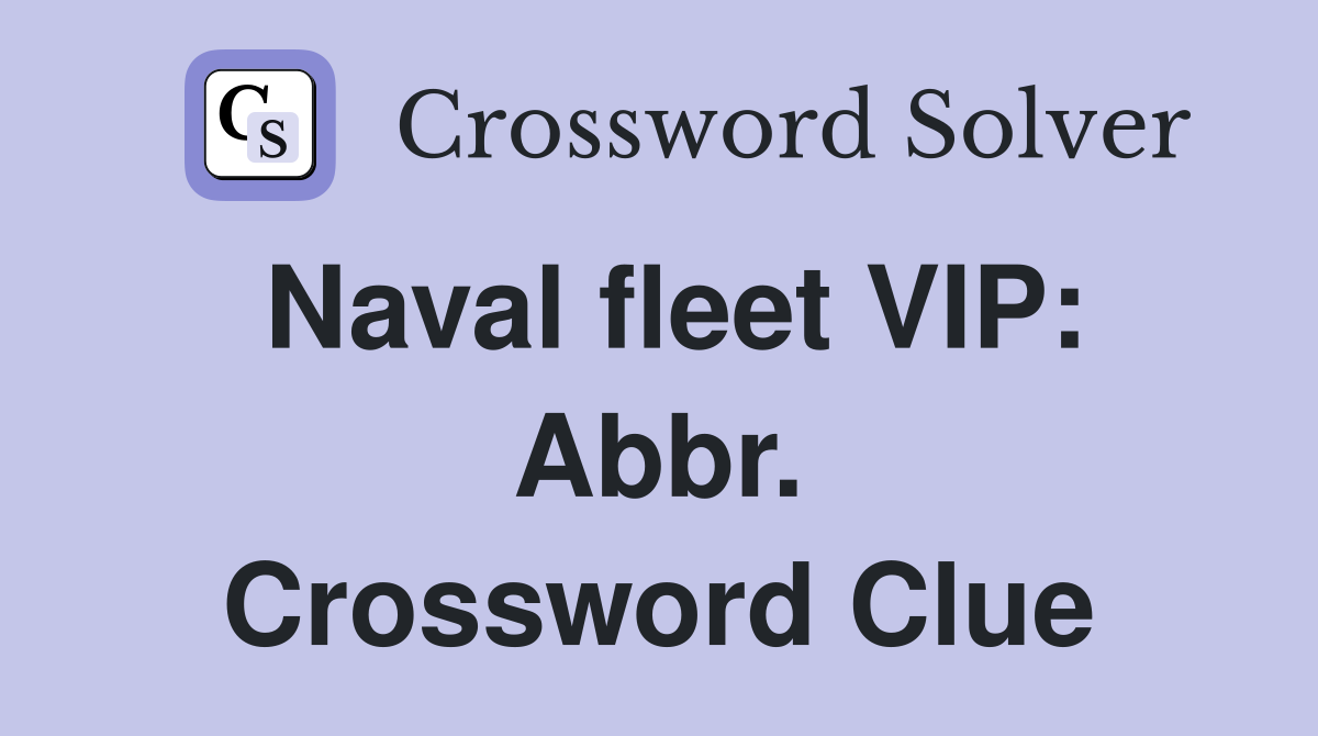 Naval fleet VIP: Abbr. Crossword Clue