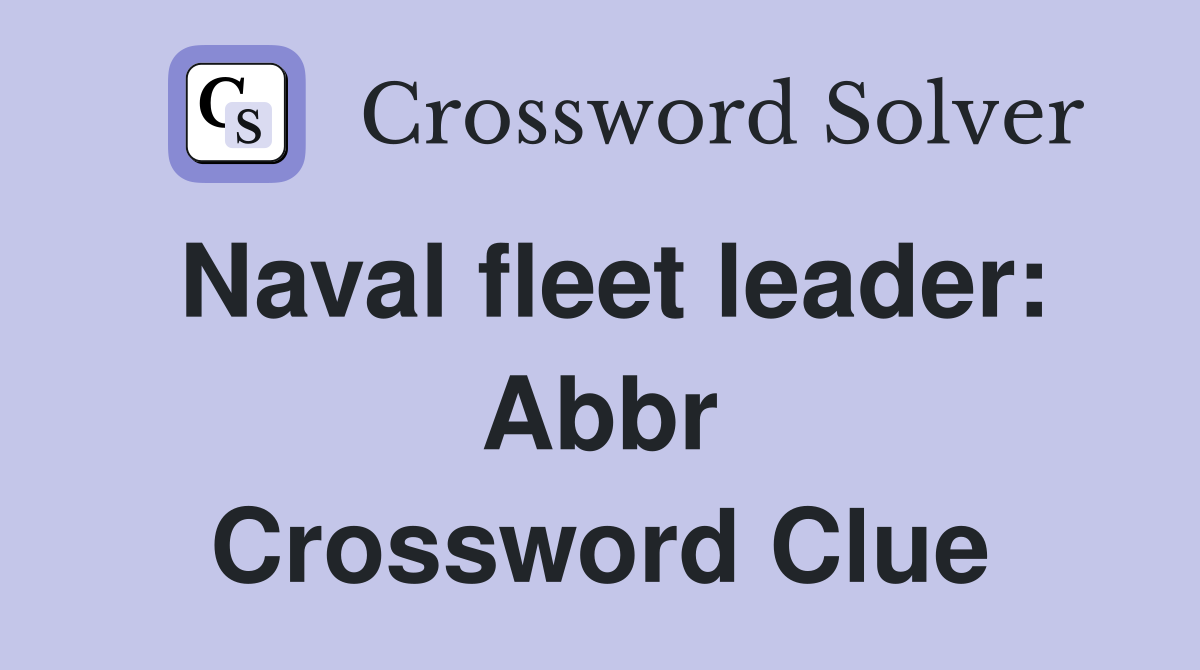 Naval fleet leader: Abbr Crossword Clue