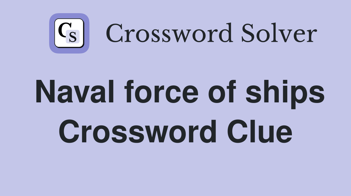 Naval force of ships Crossword Clue