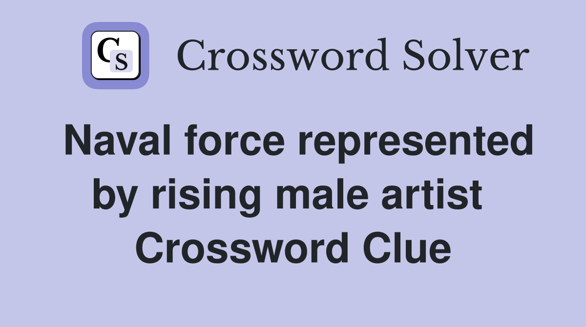 Naval force represented by rising male artist  Crossword Clue