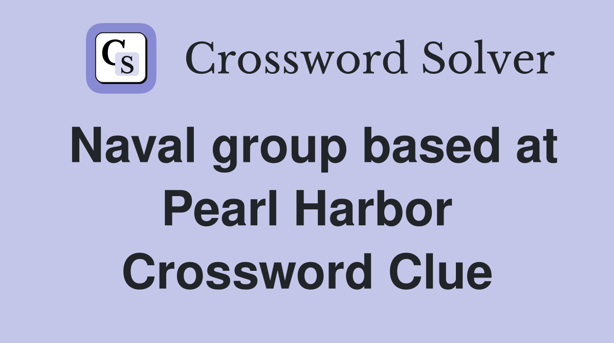 Naval group based at Pearl Harbor Crossword Clue