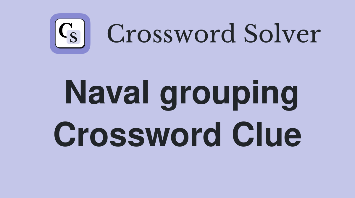 Naval grouping Crossword Clue