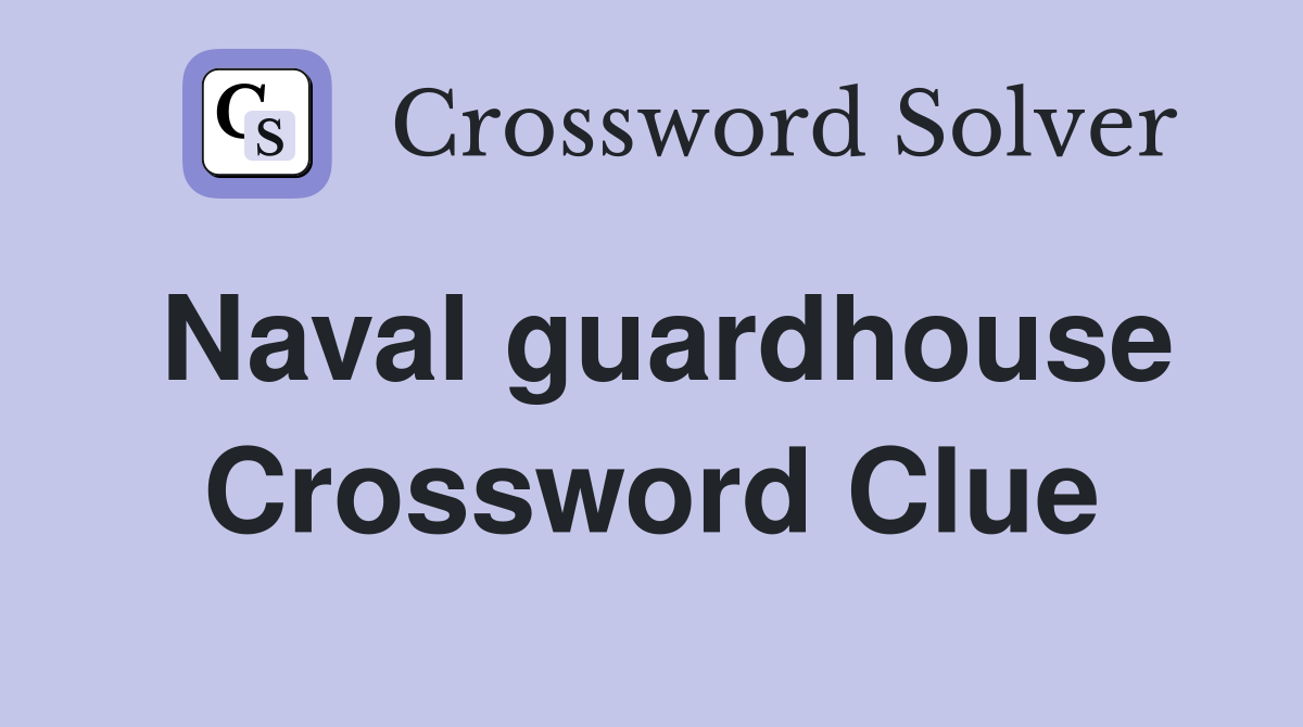 Naval guardhouse Crossword Clue
