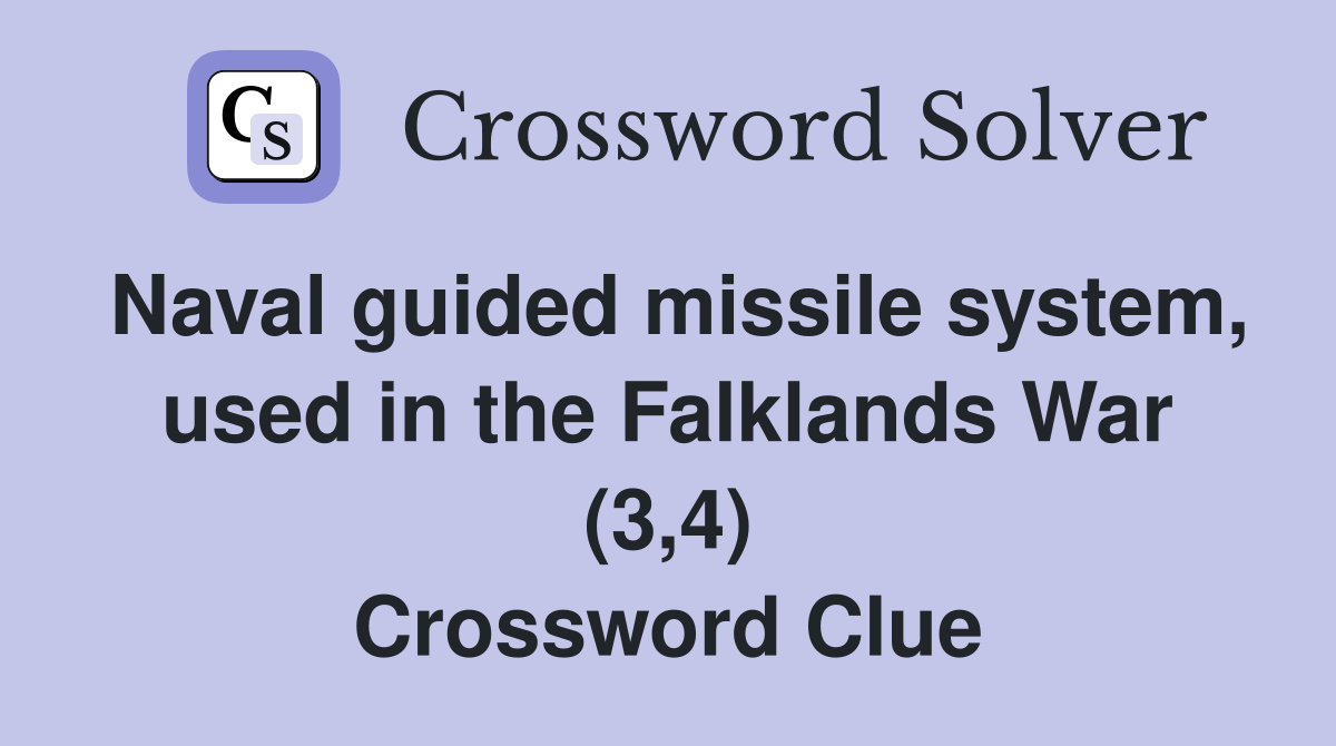 Naval guided missile system, used in the Falklands War (3,4) Crossword Clue