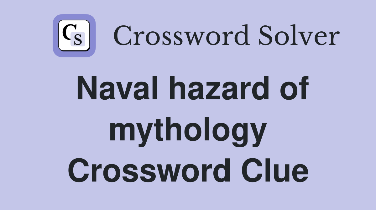 Naval hazard of mythology Crossword Clue