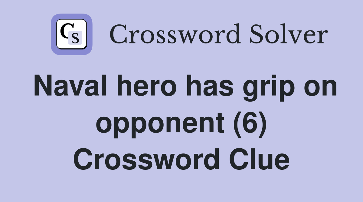 Naval hero has grip on opponent (6) Crossword Clue
