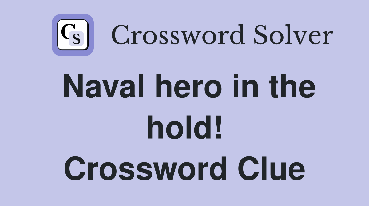 Naval hero in the hold! Crossword Clue
