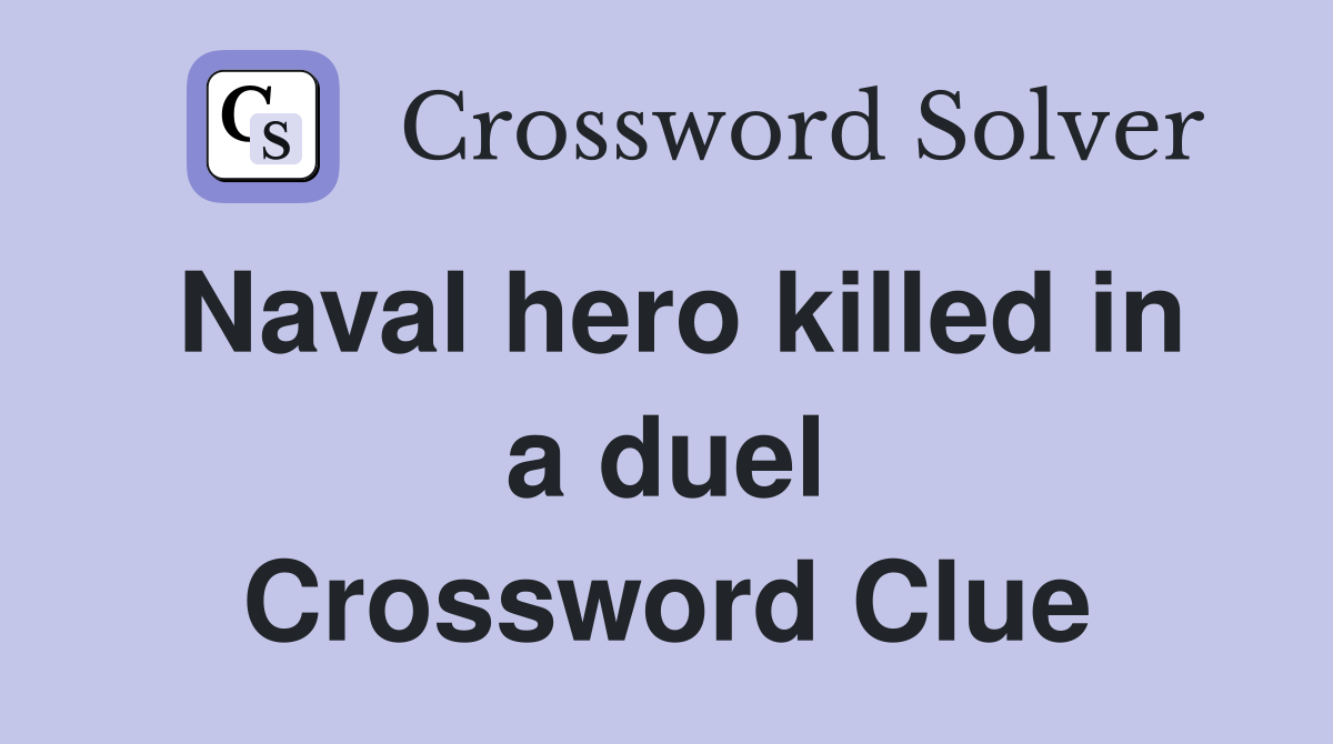 Naval hero killed in a duel Crossword Clue
