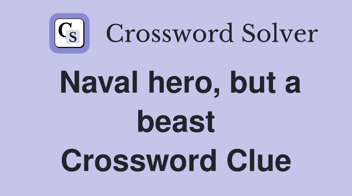 Naval hero, but a beast Crossword Clue